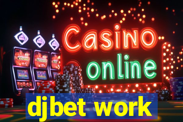 djbet work